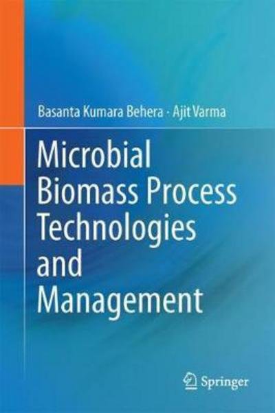 Cover for Basanta Kumara Behera · Microbial Biomass Process Technologies and Management (Hardcover bog) [1st ed. 2017 edition] (2017)