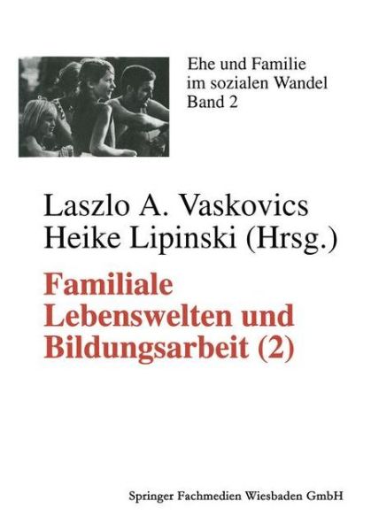 Cover for L a Vaskovics · Familiale Lebenswelten Und Bildungsarbeit: Interdisziplinare Bestandsaufnahme 2 - Ehe Und Familie Im Sozialen Wandel (Paperback Book) [Softcover Reprint of the Original 1st 1997 edition] (2012)