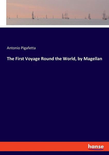 Cover for Antonio Pigafetta · The First Voyage Round the World, by Magellan (Taschenbuch) (2019)