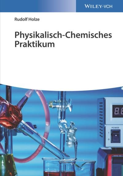Cover for Holze, Rudolf (Technical University, Chemnitz) · Physikalisch-Chemisches Praktikum (Taschenbuch) (2022)