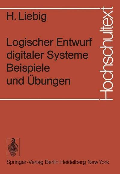Cover for H Liebig · Logischer Entwurf Digitaler Systeme Beispiele Und Ubungen - Hochschultext (Pocketbok) (1974)