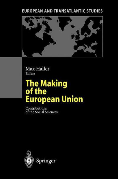 Cover for Max Haller · The Making of the European Union: Contributions of the Social Sciences - European and Transatlantic Studies (Hardcover Book) [2001 edition] (2000)