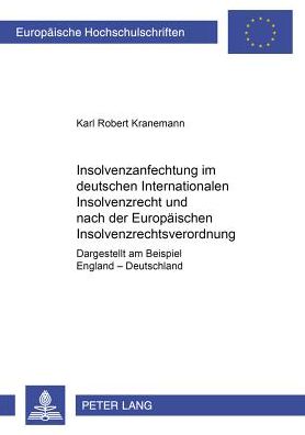 Cover for Karl Robert Kranemann · Insolvenzanfechtung Im Deutschen Internationalen Insolvenzrecht Und Nach Der Europaeischen Insolvenzrechtsverordnung: Dargestellt Am Beispiel England - Deutschland - Europaeische Hochschulschriften Recht (Paperback Book) [German edition] (2002)