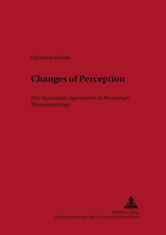 Cover for Christina Schuees · Changes of Perception: Five Systematic Approaches in Husserlian Phenomenology - New Studies in Phenomenology / Neue Studien Zur Phanomenologie (Paperback Book) (2003)
