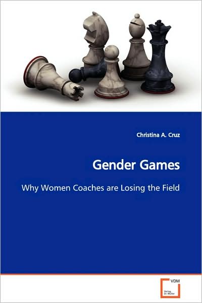 Cover for Christina A. Cruz · Gender Games: Why Women Coaches Are Losing the Field (Paperback Book) (2009)