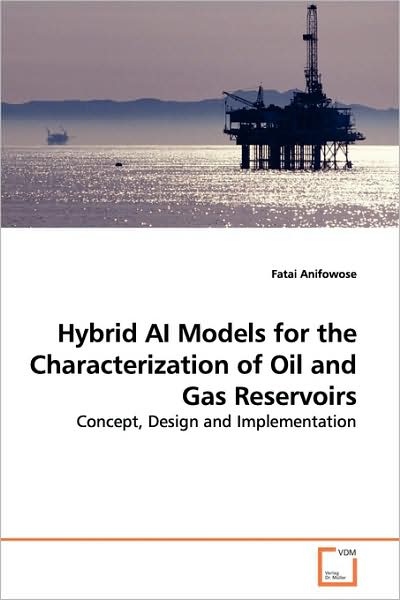Cover for Fatai Anifowose · Hybrid Ai Models for the Characterization of Oil and Gas Reservoirs: Concept, Design and Implementation (Paperback Book) (2009)