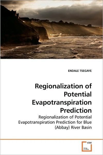 Cover for Endale Tsegaye · Regionalization of Potential Evapotranspiration Prediction: Regionalization of Potential Evapotranspiration Prediction for Blue (Abbay) River Basin (Paperback Book) (2010)