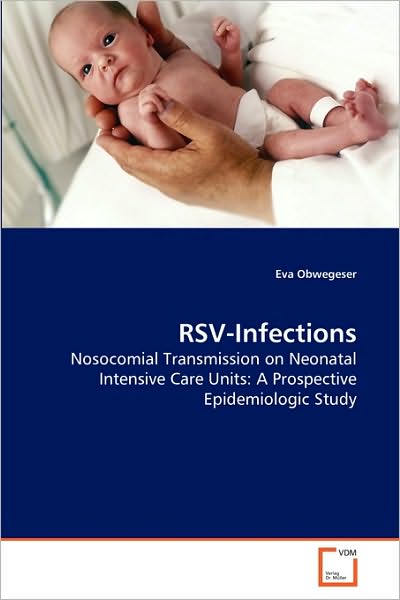 Cover for Eva Obwegeser · Rsv-infections: Nosocomial Transmission on Neonatal Intensive Care Units: a Prospective Epidemiologic Study (Paperback Book) (2010)