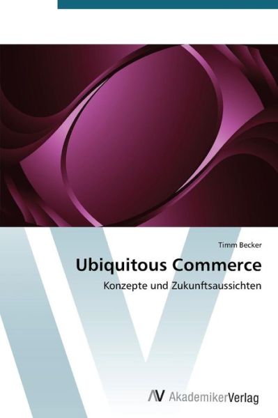Cover for Timm Becker · Ubiquitous Commerce: Konzepte Und Zukunftsaussichten (Paperback Book) [German edition] (2012)