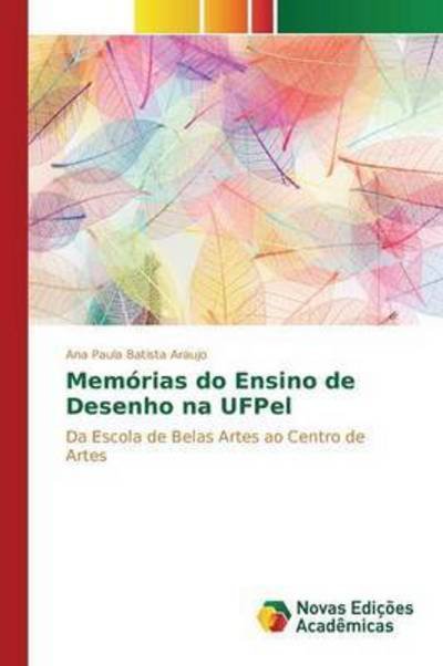 Cover for Batista Araujo Ana Paula · Memorias Do Ensino De Desenho Na Ufpel (Paperback Book) (2015)