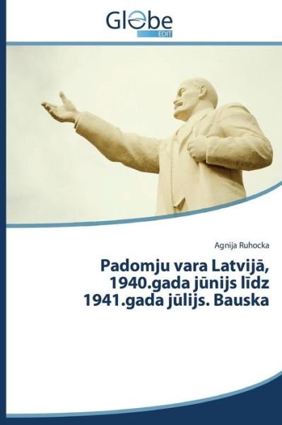 Cover for Ruhocka Agnija · Padomju Vara Latvija, 1940.gada Junijs Lidz 1941.gada Julijs. Bauska (Pocketbok) [Latvian edition] (2014)