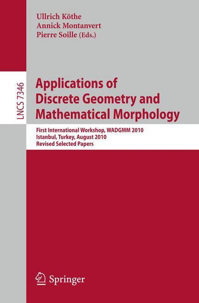 Cover for Ullrich K the · Applications of Discrete Geometry and Mathematical Morphology: First International Workshop, WADGMM 2010, Istanbul, Turkey, August 22, 2010, Revised Selected Papers - Image Processing, Computer Vision, Pattern Recognition, and Graphics (Taschenbuch) [2012 edition] (2012)