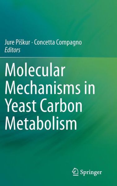 Cover for Jure Piskur · Molecular Mechanisms in Yeast Carbon Metabolism (Hardcover Book) [2014 edition] (2014)