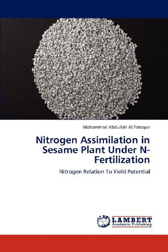 Cover for Mohammad Abdullah Al Faroque · Nitrogen Assimilation in Sesame Plant Under N-fertilization: Nitrogen Relation to Yield Potential (Paperback Book) (2012)