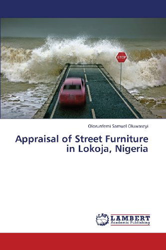 Cover for Olorunfemi Samuel Oluwaseyi · Appraisal of Street Furniture in Lokoja, Nigeria (Paperback Book) (2013)