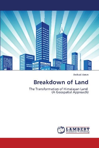 Breakdown of Land: the Transformation of Himalayan Land    (A Geospatial Approach) - Arshad Amin - Kirjat - LAP LAMBERT Academic Publishing - 9783659419126 - lauantai 29. kesäkuuta 2013