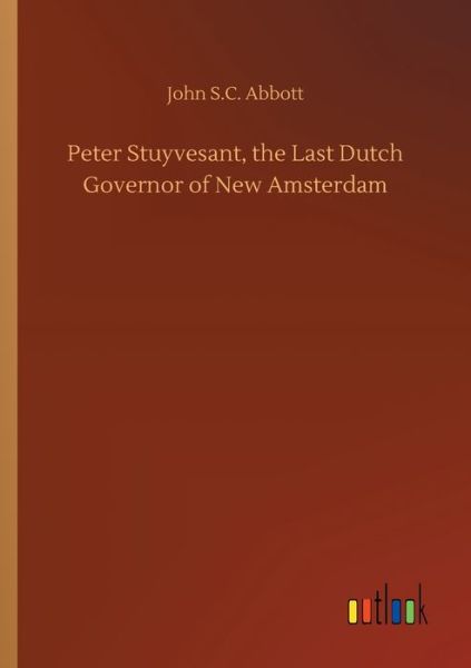 Cover for Abbott · Peter Stuyvesant, the Last Dutch (Book) (2019)