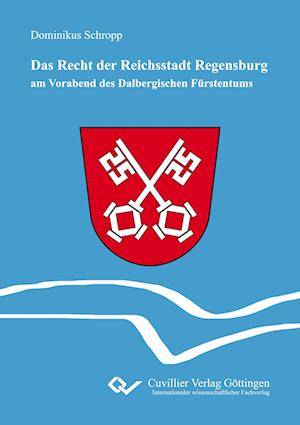 Cover for Dominikus Schropp · Das Recht der Reichsstadt Regensburg. am Vorabend des Dalbergischen Fürstentums (Paperback Book) (2016)