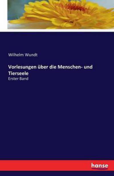 Cover for Wilhelm Wundt · Vorlesungen uber die Menschen- und Tierseele: Erster Band (Taschenbuch) (2016)