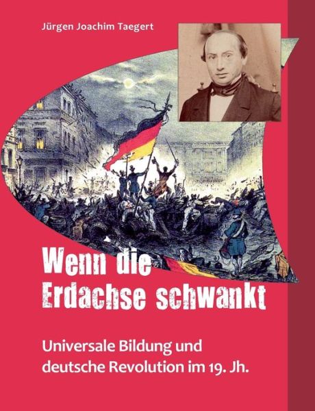 Cover for Jurgen Joachim Taegert · Wenn die Erdachse schwankt: Universale Bildung und deutsche Revolution im 19. Jh. (Paperback Book) (2016)