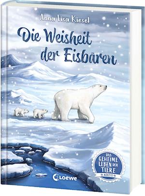 Cover for Anna Lisa Kiesel · Das geheime Leben der Tiere (Arktis) - Die Weisheit der Eisbären (Book) (2024)