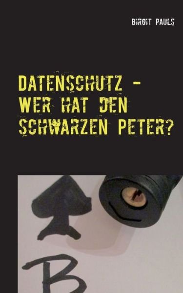 Cover for Birgit Pauls · Datenschutz - Wer hat den schwarzen Peter?: Aufgabenverteilung im Datenschutzmanagement (Paperback Book) (2020)