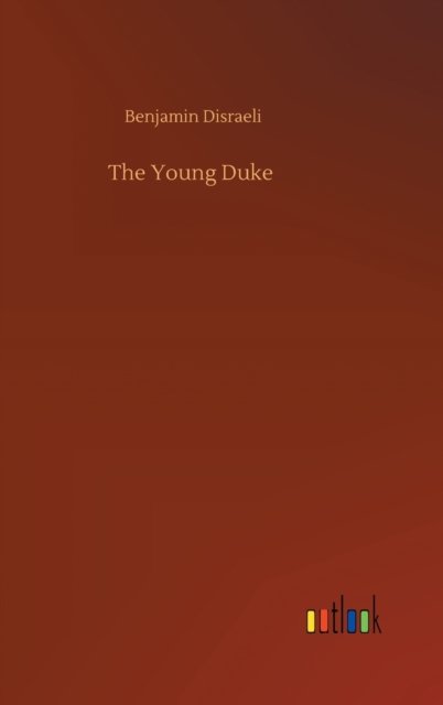Cover for Benjamin Disraeli · The Young Duke (Hardcover Book) (2020)