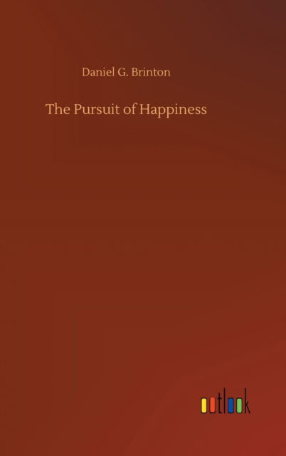 The Pursuit of Happiness - Daniel G Brinton - Bücher - Outlook Verlag - 9783752408126 - 4. August 2020