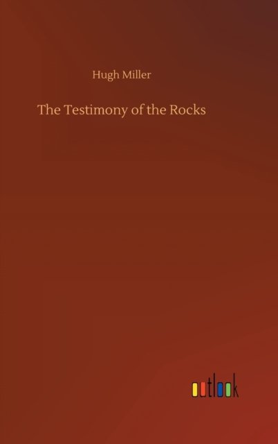 Cover for Hugh Miller · The Testimony of the Rocks (Hardcover Book) (2020)