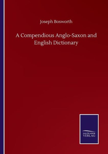 Cover for Joseph Bosworth · A Compendious Anglo-Saxon and English Dictionary (Paperback Book) (2020)