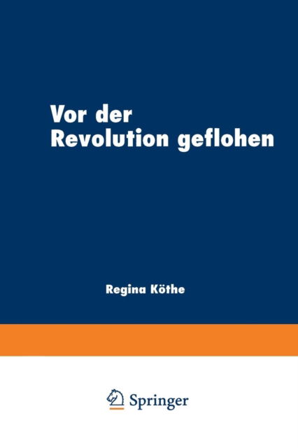Cover for Regina Kothe · VOR Der Revolution Geflohen: Exil Im Literarischen Diskurs Nach 1789 (Paperback Book) [1997 edition] (1997)