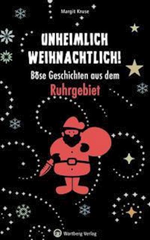 Unheimlich weihnachtlich! Böse Geschichten aus dem Ruhrgebiet - Margit Kruse - Books - Wartberg Verlag - 9783831330126 - September 1, 2021