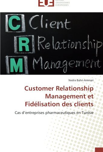 Cover for Nedra Bahri-ammari · Customer Relationship Management et Fidélisation Des Clients: Cas D'entreprises Pharmaceutiques en Tunisie (Paperback Book) [French edition] (2018)