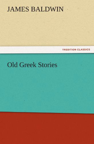 Cover for James Baldwin · Old Greek Stories (Tredition Classics) (Taschenbuch) (2011)