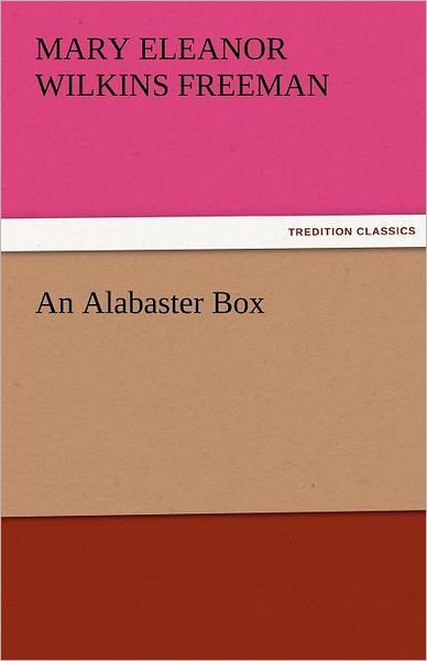 Cover for Mary Eleanor Wilkins Freeman · An Alabaster Box (Tredition Classics) (Paperback Book) (2011)