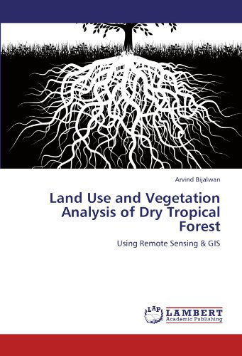 Cover for Arvind Bijalwan · Land Use and Vegetation Analysis of Dry Tropical Forest: Using Remote Sensing &amp; Gis (Paperback Bog) (2012)