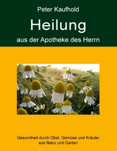 Cover for Peter Kaufhold · Heilung Aus Der Apotheke Des Herrn - Band 1 (Paperback Book) [German edition] (2012)