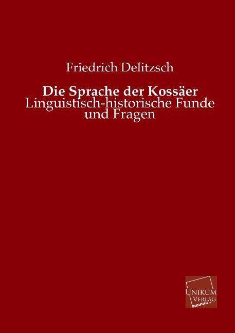 Cover for Friedrich Delitzsch · Die Sprache Der Kossaer (Paperback Book) [German edition] (2013)