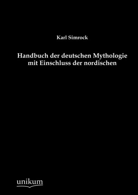 Handbuch der deutschen Mythologie mit Einschluss der nordischen - Karl Simrock - Libros - Europaischer Hochschulverlag Gmbh & Co.  - 9783845795126 - 8 de mayo de 2012