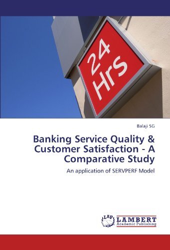 Banking Service Quality & Customer Satisfaction  - a Comparative Study: an Application of Servperf Model - Balaji Sg - Books - LAP LAMBERT Academic Publishing - 9783846516126 - September 29, 2011
