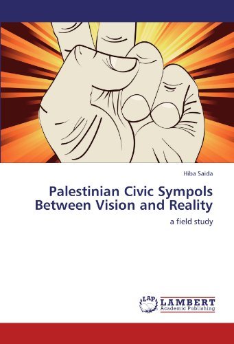 Palestinian  Civic Sympols Between Vision and Reality: a Field Study - Hiba Saida - Bøger - LAP LAMBERT Academic Publishing - 9783846529126 - 24. oktober 2011