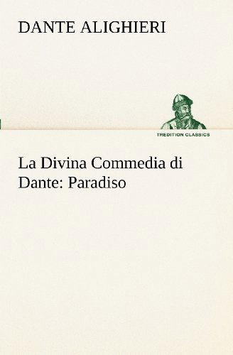 La Divina Commedia Di Dante: Paradiso (Tredition Classics) (Italian Edition) - Dante Alighieri - Books - tredition - 9783849122126 - November 19, 2012