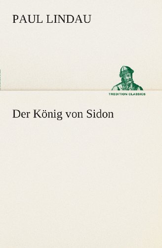 Cover for Paul Lindau · Der König Von Sidon (Tredition Classics) (German Edition) (Paperback Book) [German edition] (2013)