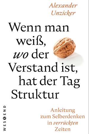 Cover for Alexander Unzicker · Wenn man weiß, wo der Verstand ist, hat der  Tag Struktur (Paperback Book) (2022)