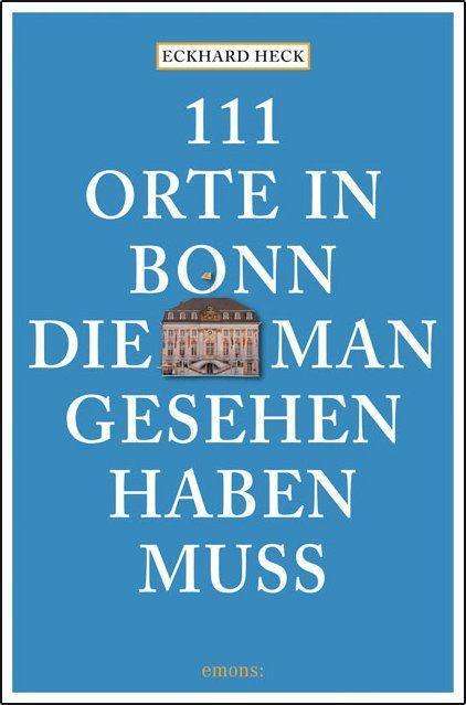 Cover for Heck · 111 Orte in Bonn,die man gesehen (Book)