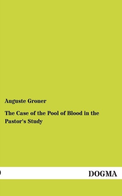 Cover for Auguste Groner · The Case of the Pool of Blood in the Pastor's Study (Pocketbok) (2012)