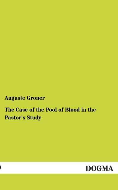 Cover for Auguste Groner · The Case of the Pool of Blood in the Pastor's Study (Taschenbuch) (2012)