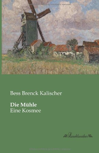 Cover for Bess Brenck Kalischer · Die Muehle: Eine Kosmee (Pocketbok) [German edition] (2013)
