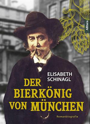 Der Bierkönig von München - Elisabeth Schinagl - Kirjat - Buch & media - 9783962333126 - maanantai 10. tammikuuta 2022