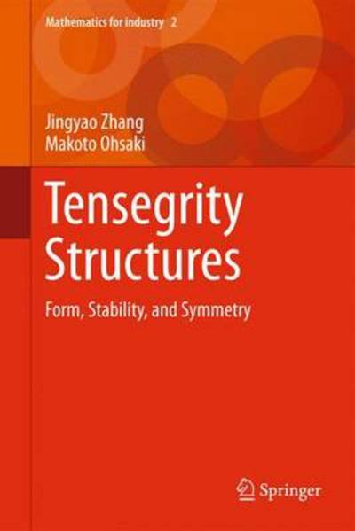 Jing Yao Zhang · Tensegrity Structures: Form, Stability, and Symmetry - Mathematics for Industry (Hardcover bog) (2015)